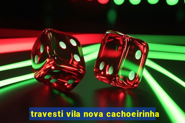 travesti vila nova cachoeirinha